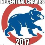 Cubs | NL CENTRAL CHAMPS; 2017 | image tagged in cubs | made w/ Imgflip meme maker