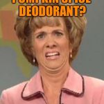 Eewww | PUMPKIN SPICE DEODORANT? | image tagged in eewww | made w/ Imgflip meme maker