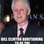 Bill Clinton looking rough | BILL CLINTON AUDITIONING TO BE THE NEXT CRYPT KEEPER! | image tagged in bill clinton looking rough | made w/ Imgflip meme maker