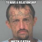 Dear mom | DEAR MOM, I'VE ALWAYS WANTED TO HAVE A RELATIONSHIP; WITH SATAN | image tagged in dear mom | made w/ Imgflip meme maker