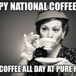 Coffee Talk | HAPPY NATIONAL COFFEE DAY; FREE COFFEE ALL DAY AT PURE HAIR! | image tagged in coffee talk | made w/ Imgflip meme maker