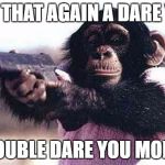 don't mess with me | SAY THAT AGAIN A DARE YOU; I DOUBLE DARE YOU MOFO!! | image tagged in don't mess with me,say that again i dare you,animals,animal attack | made w/ Imgflip meme maker