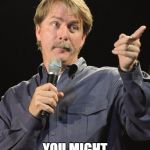 Jeff Foxworthy | IF YOU REJECT DR.SEUSS BOOKS,BECAUSE YOU THINK THEY ARE RACIST; YOU MIGHT BE A DUMB ASS | image tagged in jeff foxworthy | made w/ Imgflip meme maker