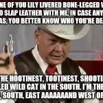 roy moore gun | ANYONE ONE OF YOU LILY LIVERED BONE-LEGGED VARMINTS CARE TO SLAP LEATHER WITH ME, IN CASE ANY OF YOU GET ANY IDEAS, YOU BETTER KNOW WHO YOU'RE DEALING WITH. I'M THE HOOTINEST, TOOTINEST, SHOOTINEST, BOB-TAILED WILD CAT IN THE SOUTH. I'M THE FASTEST GUN NORTH, SOUTH, EAST AAAAAAAND WEST OF THE PECOS. | image tagged in roy moore gun | made w/ Imgflip meme maker