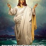 Jewish goddess / female Christ  | SULTIE FOUND MEMES.
NOW WE'LL HAVE SOME FUN! | image tagged in jewish goddess / female christ | made w/ Imgflip meme maker
