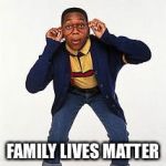 family matters | FAMILY LIVES MATTER | image tagged in family matters | made w/ Imgflip meme maker