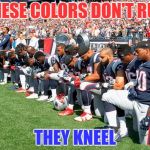 Football Players Kneeling | THESE COLORS DON'T RUN; THEY KNEEL | image tagged in football players kneeling | made w/ Imgflip meme maker