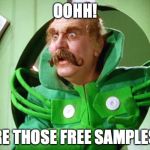 Oz Mustache | OOHH! ARE THOSE FREE SAMPLES? | image tagged in oz mustache | made w/ Imgflip meme maker