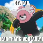 When pokemon has play on words | BEWEAR; THE BEAR THAT GIVE DEADLY HUGS | image tagged in bewear | made w/ Imgflip meme maker