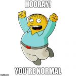 Ralph Wiggum - Hooray! You're Normal | HOORAY! YOU'RE NORMAL | image tagged in simpsons,ralph wiggum,celebration,excited,happy,jumping | made w/ Imgflip meme maker