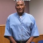 O.J. Simpson Parole Pic | NOW THAT I'M FREE; I'LL BE HOSTING A NEW REALITY SERIES ON TLC | image tagged in oj simpson parole pic | made w/ Imgflip meme maker