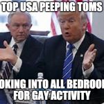 Department of Wackadoodle | TOP USA PEEPING TOMS; LOOKING INTO ALL BEDROOMS FOR GAY ACTIVITY | image tagged in trump sessions | made w/ Imgflip meme maker