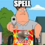 hhey beter | SPELL | image tagged in hhey beter,scumbag | made w/ Imgflip meme maker