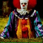 IT CLOWN | JUST REMEMBER; THE NEXT TIME YOU NEED SOMETHING FROM THE IT DEPARTMENT, BE CAREFUL WHO YOU CALL A CLOWN. | image tagged in it clown | made w/ Imgflip meme maker