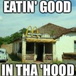 Number 1 McDonald's | EATIN' GOOD; IN THA 'HOOD | image tagged in number 1 mcdonald's | made w/ Imgflip meme maker