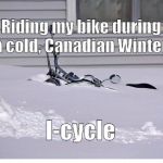 snow covered motorcycle | Riding my bike during a cold, Canadian Winter;; I-cycle | image tagged in snow covered motorcycle | made w/ Imgflip meme maker