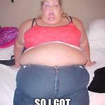 Fat girl | IRONING SUCKS; SO I GOT FAT INSTEAD | image tagged in fat girl | made w/ Imgflip meme maker