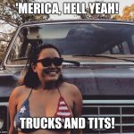 Bikini flag girl | 'MERICA, HELL YEAH! TRUCKS AND TITS! | image tagged in bikini flag girl | made w/ Imgflip meme maker