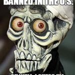 Achmed the Dead Terrorist | EXPLOSIVES ARE BANNED IN THE U.S. OH WELL, I GUESS I'LL STOP TERRORIST ATTACKS | image tagged in achmed the dead terrorist | made w/ Imgflip meme maker