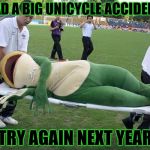 Dat Boi | HAD A BIG UNICYCLE ACCIDENT; TRY AGAIN NEXT YEAR | image tagged in dat boi | made w/ Imgflip meme maker