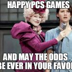 Hunger Games | HAPPY PCS GAMES; AND MAY THE ODDS BE EVER IN YOUR FAVOR | image tagged in hunger games | made w/ Imgflip meme maker