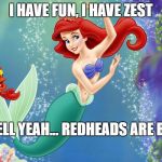 The Little Mermaid and a crab | I HAVE FUN, I HAVE ZEST; OH HELL YEAH... REDHEADS ARE BEST! SHERRI G HARDER | image tagged in the little mermaid and a crab | made w/ Imgflip meme maker