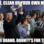 Trump's Gift to Puerto Rico | HERE, CLEAN UP YOUR OWN MESS. VALUE BRAND. BOUNTY'S FOR TEXAS. | image tagged in donald trump,trump,president trump,puerto rico,hurricane maria,hurricane harvey | made w/ Imgflip meme maker