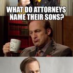 Attorneys name their sons Casey and Bill | WHAT DO ATTORNEYS NAME THEIR SONS? CASEY AND BILL. | image tagged in what do attorneys x,casey,bill,lawyers,children of the corn,sons | made w/ Imgflip meme maker