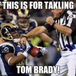 nfl donkey punch | THIS IS FOR TAKLING; TOM BRADY! | image tagged in nfl donkey punch | made w/ Imgflip meme maker