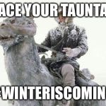 Star Wars Cold | BRACE YOUR TAUNTAUN; #WINTERISCOMING | image tagged in star wars cold | made w/ Imgflip meme maker