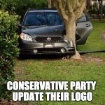 New logo for the Tory's | CONSERVATIVE PARTY UPDATE THEIR LOGO | image tagged in car crash,conservative,theresa may | made w/ Imgflip meme maker