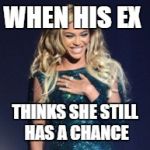 Beyonce | WHEN HIS EX; THINKS SHE STILL HAS A CHANCE | image tagged in beyonce | made w/ Imgflip meme maker