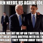 Obama Biden | JEN NEEDS US AGAIN, JOE. I KNOW, SHE HIT ME UP ON TWITTER. SHE'S GOT JULIA LOUIS DREYFUS WITH US THIS TIME. WHY CAN'T THEY THROW AWAY THEIR FOOD?! | image tagged in obama biden | made w/ Imgflip meme maker