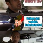 What's up Rock? | Where to? Follow dat wabbit. Hehehehehe! | image tagged in the rock driving elmer fudd looney tunes,memes,looney tunes,the rock driving,elmer fudd,cartoon | made w/ Imgflip meme maker