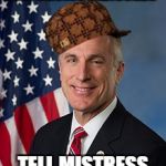 Scumbag Tim Murphy | VOTES AGAINST PRO-CHOICE MEASURES; TELL MISTRESS TO GET ABORTION | image tagged in embattled congressman tim murphy,scumbag | made w/ Imgflip meme maker