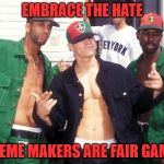 You're in the Public Domain now, kid | EMBRACE THE HATE; MEME MAKERS ARE FAIR GAME | image tagged in marky mark and the funky bunch | made w/ Imgflip meme maker