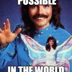 Doug Henning magician | ANYTHING'S POSSIBLE; IN THE WORLD OF MAGIC | image tagged in doug henning magician | made w/ Imgflip meme maker