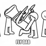 Every Body Do the flop | FLY DAB | image tagged in every body do the flop | made w/ Imgflip meme maker