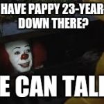 It clown | YOU HAVE PAPPY 23-YEAR-OLD DOWN THERE? WE CAN TALK... | image tagged in it clown | made w/ Imgflip meme maker
