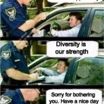 Police Reserved Parking | Sir, this space is for handicapped only; Diversity is our strength; Sorry for bothering you. Have a nice day | image tagged in police reserved parking | made w/ Imgflip meme maker