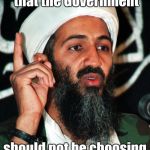 Osama | Proof Positive that the Government; should not be choosing who can be armed. | image tagged in osama | made w/ Imgflip meme maker