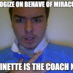 Charlie Monk i apologize | I APOLOGIZE ON BEHAVE OF MIRACULOUS. MARINETTE IS THE COACH NOW. | image tagged in charlie monk i apologize | made w/ Imgflip meme maker