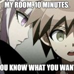 Naegi's dream comes true | MY ROOM, 10 MINUTES. YOU KNOW WHAT YOU WANT. | image tagged in kirigiri says something important | made w/ Imgflip meme maker