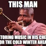 trumpet | THIS MAN; IS STORING MUSIC IN HIS CHEEKS FOR THE COLD WINTER AHEAD | image tagged in trumpet | made w/ Imgflip meme maker