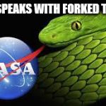 NASSHOLES | NASA SPEAKS WITH FORKED TOUNGE | image tagged in nassholes | made w/ Imgflip meme maker