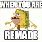 Spongar | WHEN YOU ARE; REMADE | image tagged in spongar | made w/ Imgflip meme maker