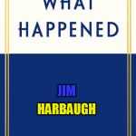 #SPARTANNATION | HARBAUGH; JIM | image tagged in what happened blank | made w/ Imgflip meme maker