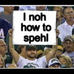 Are phans our smart | I noh how to spehl | image tagged in my stupid fan sign,do you know,we nfl kneel at church,i stand during the game,we like booger memes | made w/ Imgflip meme maker