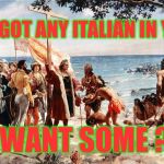 Indigenous Peoples Day | YOU GOT ANY ITALIAN IN YOU ? WANT SOME ? | image tagged in christopher columbus,columbus day,indians,native americans | made w/ Imgflip meme maker