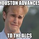 ESPN's reaction to Houston eliminating the Red Sox from the playoffs  | HOUSTON ADVANCES; TO THE ALCS | image tagged in crying guy | made w/ Imgflip meme maker